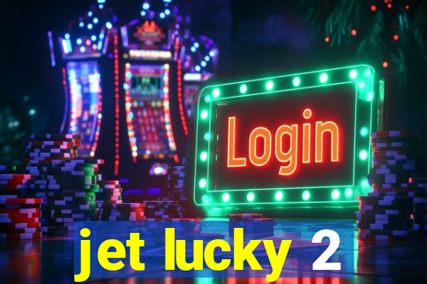 jet lucky 2